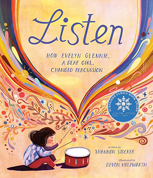 Listen: How Evelyn Glennie, a Deaf Girl, Changed Percussion by Shannon Stocker, illustrated by Devon Holzwarth